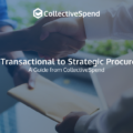 From Transactional to Strategic Procurement: A Guide from CollectiveSpend